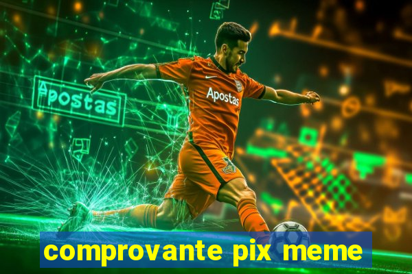 comprovante pix meme